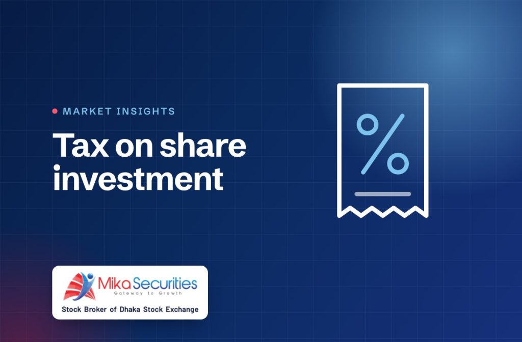 Tax on share investment in Bangladesh — Market Insights by Mika Securities