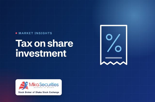 Tax on share investment in Bangladesh — Market Insights by Mika Securities